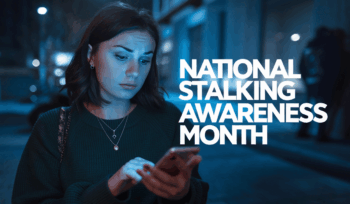 National Stalking Awareness Month: How to Get the Safety You Deserve (January is National Stalking Awareness Month)